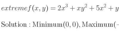 The extreme f(x,y)=2x^3+xy^2+5x^2+y^2+4 is Minimum(0,0),Maximum(-5/3 ,0),Saddle(-1,2),Saddle(-1,-2)